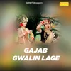 About Gajab Gwalin Lage Song